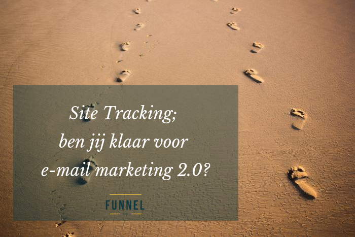 Site Tracking; ben jij klaar voor e-mail marketing 2.0_