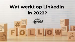Wat werkt op LinkedIn in 2022?